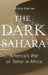 The Dark Sahara: America's War on Terror in Africa by Jeremy Keenan