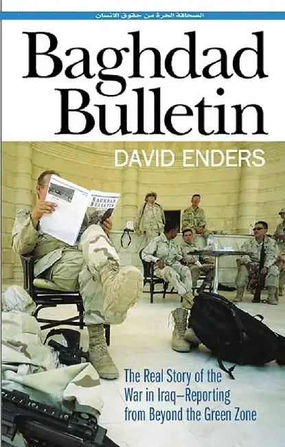 Baghdad Bulletin: The Real Story of the War in Iraq-Reporting from Beyond the Green Zone by David Enders