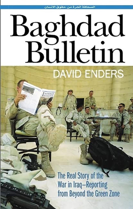 Baghdad Bulletin: The Real Story of the War in Iraq-Reporting from Beyond the Green Zone by David Enders