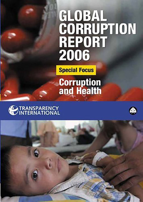 Global Corruption Report 2006: Special Focus: Corruption and Health by Foreword by Mary Robinson