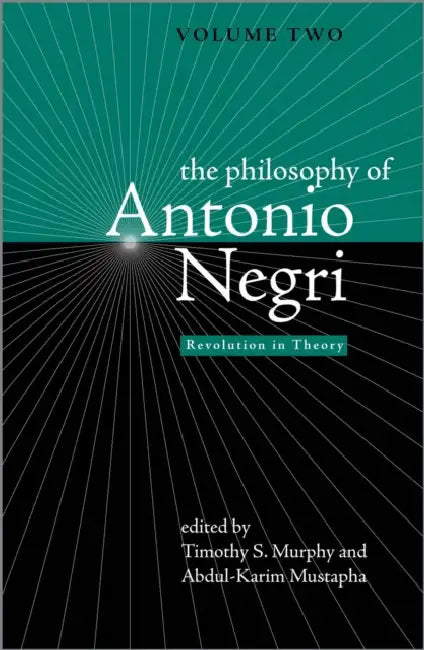 The Philosophy of Antonio Negri, Volume Two: Revolution in Theory by Timothy S. Murphy, Abdul-Karim Mustapha