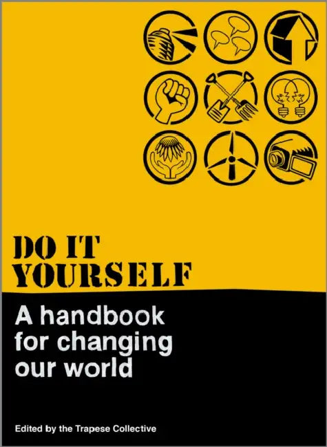 Do It Yourself: A Handbook for Changing Our World: A Handbook for Changing Our World by Trapese Trapese