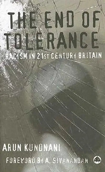 The End of Tolerance: Racism in 21st Century Britain by Arun Kundnani