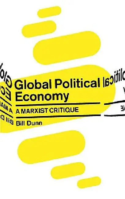 Global Political Economy: A Marxist Critique by Bill Dunn
