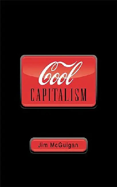 Cool Capitalism by Jim McGuigan
