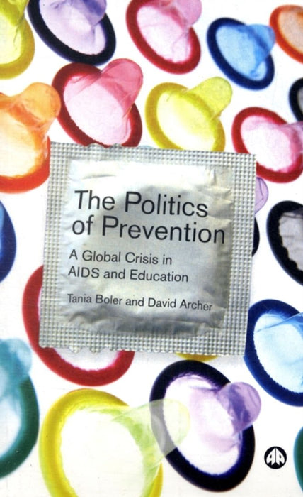 The Politics Of Prevention: A Global Crisis in Aids and Education by Tania Boler, David Archer