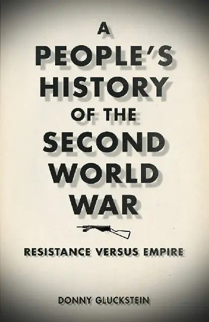A People'S History Of The Second World War: Resistance Versus Empire by Donny Gluckstein