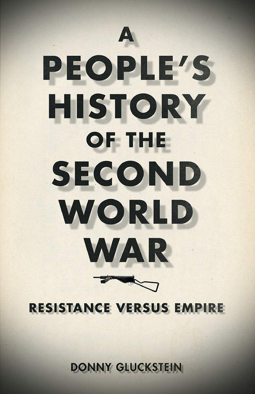 A People'S History Of The Second World War: Resistance Versus Empire by Donny Gluckstein