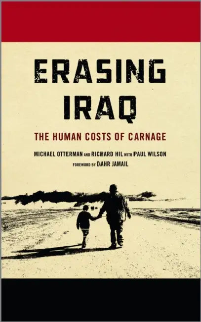 Erasing Iraq: The Human Costs of Carnage by Michael Otterman, Richard Hil, Paul Wilson
