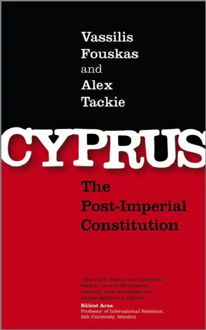 Cyprus: The Post-Imperial Constitution by Vassilis K. Fouskas, Alex O. Tackie