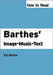 How to Read Barthes' Image-Music-Text by Ed White
