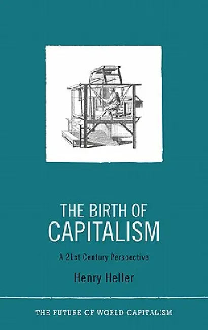 The Birth of Capitalism: A 21st Century Perspective by Henry Heller