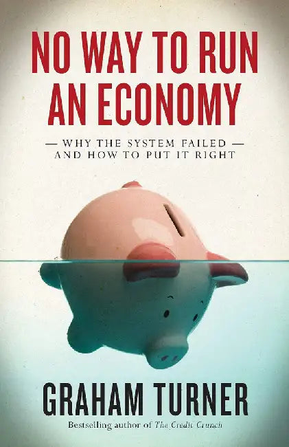 No Way To Run An Economy: How the World Slipped into Depression by Graham Turner