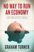 No Way To Run An Economy: How the World Slipped into Depression by Graham Turner