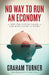 No Way To Run An Economy: How the World Slipped into Depression by Graham Turner