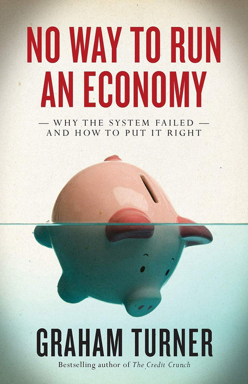 No Way To Run An Economy: How the World Slipped into Depression by Graham Turner