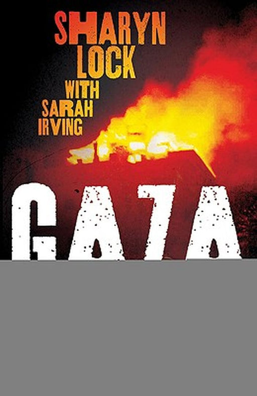 Gaza: Beneath the Bombs by Sharyn Lock, Sarah Irving