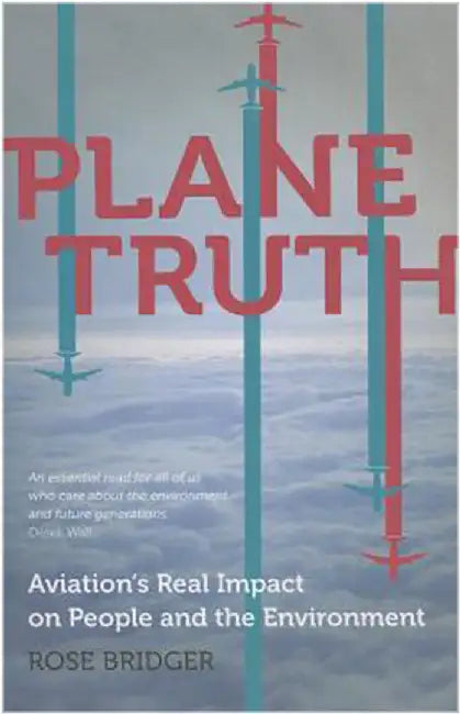 Plane Truth: Aviation's Real Impact on People and the Environment by Rose Bridger