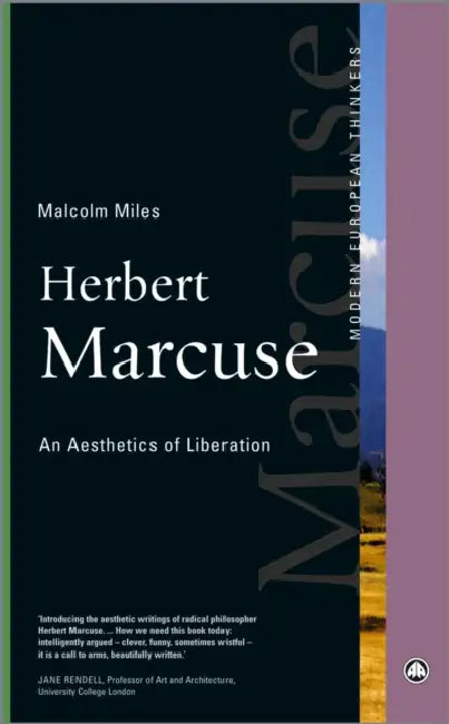 Herbert Marcuse: An Aesthetics Of Liberation by Malcolm Miles