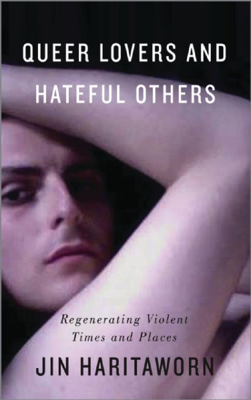 Queer Lovers and Hateful Others  by Jin Haritaworn