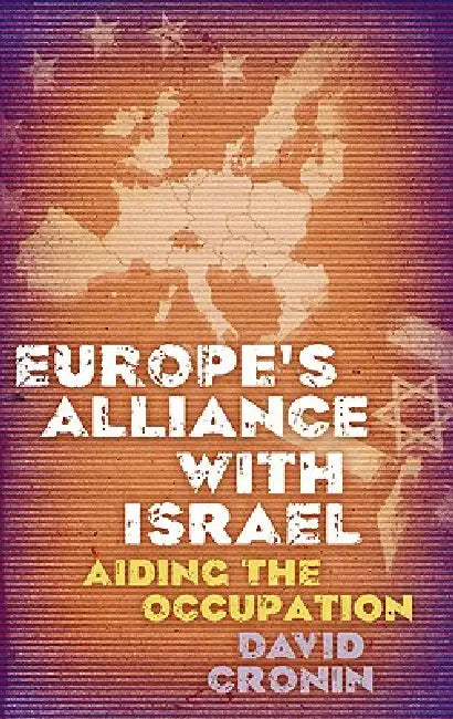 Europe's Alliance with Israel: Aiding the Occupation by David Cronin