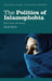 The Politics Of Islamophobia: Race, Power and Fantasy by David Tyrer