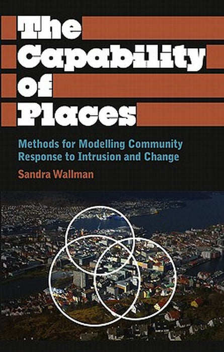 The Capability Of Places: Methods for Modelling Community Response to Intrusion and Change by Sandra Wallman, Virginia Bond