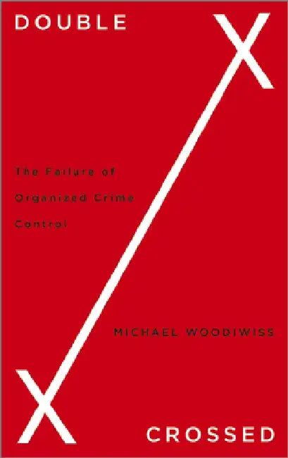 Double Crossed: The Failure of Organized Crime Control