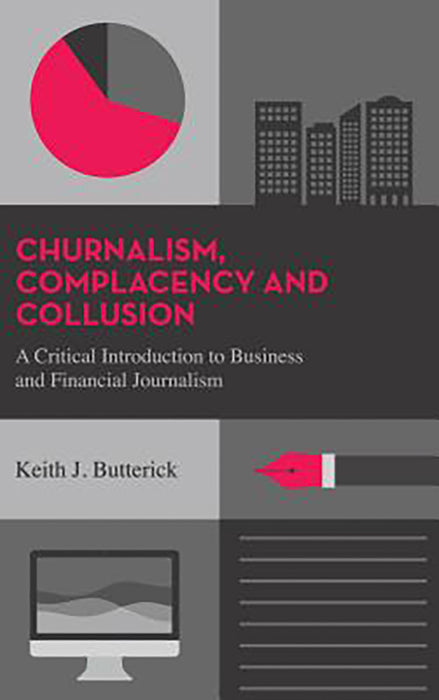 Complacency And Collusion: A Critical Introduction to Business and Financial Journalism