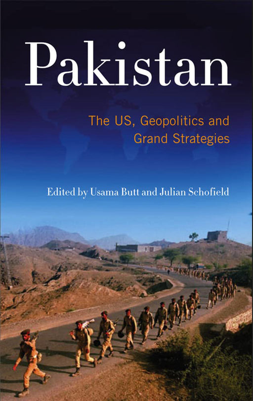 Pakistan: The US, Geopolitics and Grand Strategies by Julian Schofield