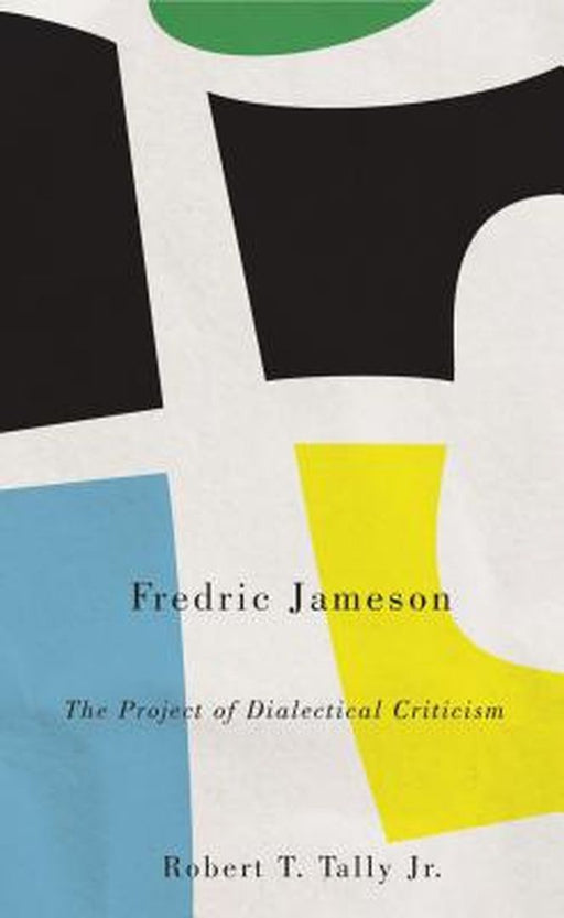 Fedric Jameson: THE PROJECT OF DIALECTICAL CRITISM by Robert .T.