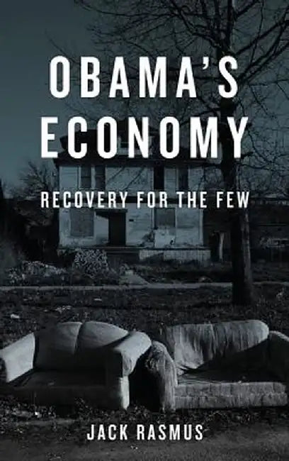 Obama'S Economy: Recovery For The Few by Jack Rasmus