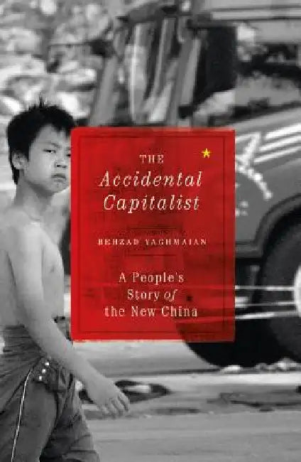 The Accidental Capitalist: A People's Story Of The New China