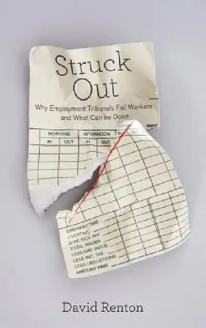Struck Out: Why Employment Tribunals Fail Workers and What Can be Done by David Renton