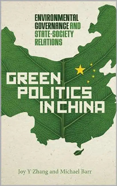 Green Politics In China: Environmental Governance and State-Society Relations by Joy Yueyue Zhang, Michael Barr