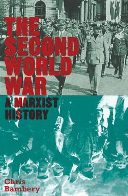 A Marxist History Of The Second World War: Rival Empires and Popular Uprisings by Chris Bambery
