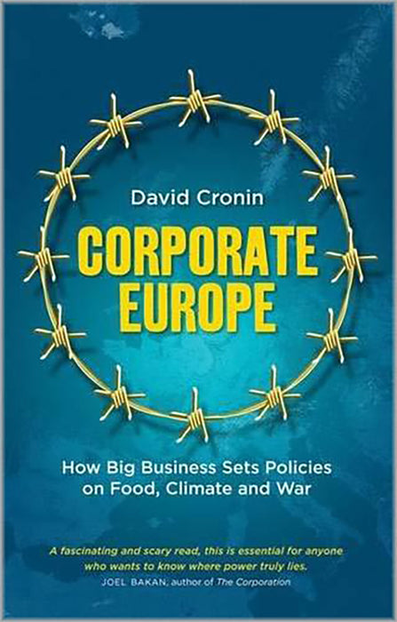 Corporate Europe: How Big Business Sets Policies on Food, Climate and War