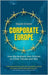 Corporate Europe: How Big Business Sets Policies on Food, Climate and War by David Cronin