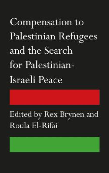 Compensation to Palestinian Refugees and the Search for Palestinian-Israeli Peace  by Rex Brynen
