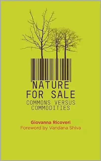 Nature For Sale: Commons Versus Commodities by Giovanna Ricoveri, Vandana Shiva