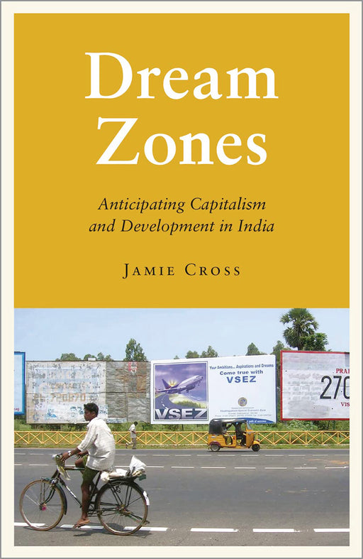 Dream Zones: Capitalism and Development in India by Jamie Cross