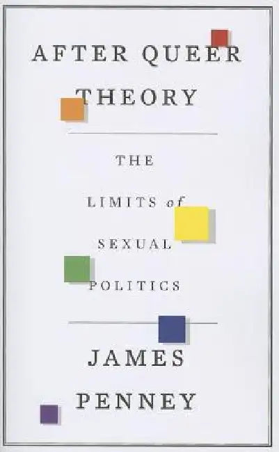 After Queer Theory: The Limits of Sexual Politics