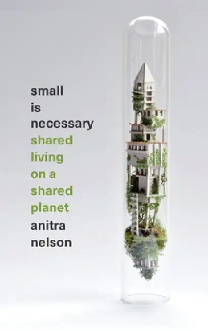 Small is Necessary Shared Living on a Shared Planet: Shared Living on a Shared Planet