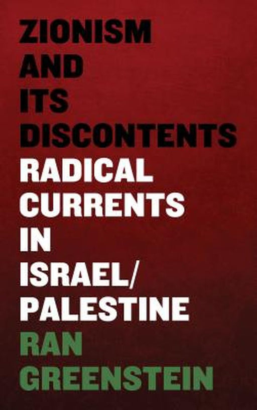 Zionism And Its Discontents: Radical Currents In Israel Palestine by Ran Greenstein