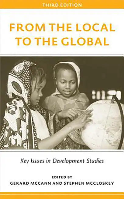 From The Local To The Global: Key Issues in Development Studies by Gerard McCann, Stephen McCloskey