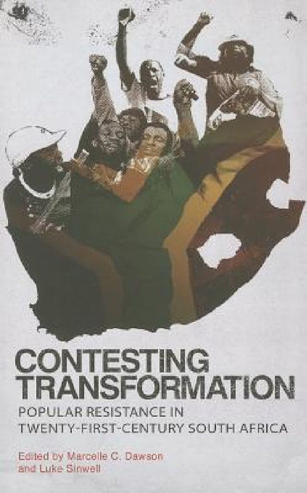 Contesting Transformation: Popular Resistance in Twenty-First-Century South Africa by Marcelle C. Dawson