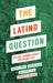 The Latino Question: Politics, Labouring Classes and the Next Left by Armando Ibarra, Alfredo Carlos, Rodolfo D. Torres
