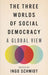 The Three Worlds Of Social Democracy: A Global View by Ingo Schmidt