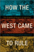 How the West Came to Rule: The Geopolitical Origins of Capitalism by Alex Anievas, Kerem Nisancioglu