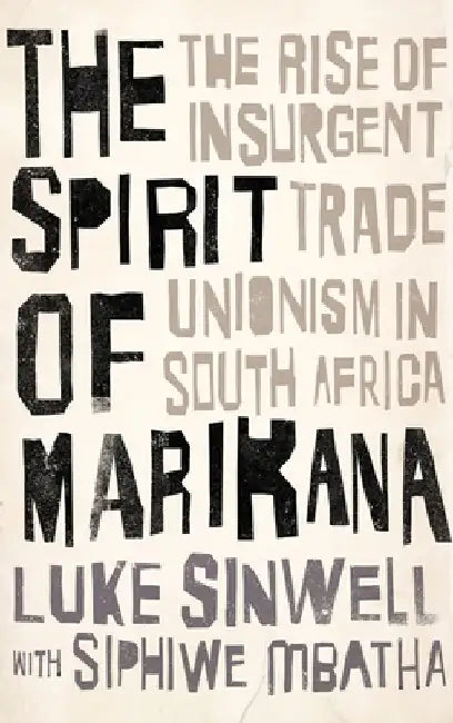 The Spirit of Marikana: The Rise of Insurgent Trade Unionism in South Africa
